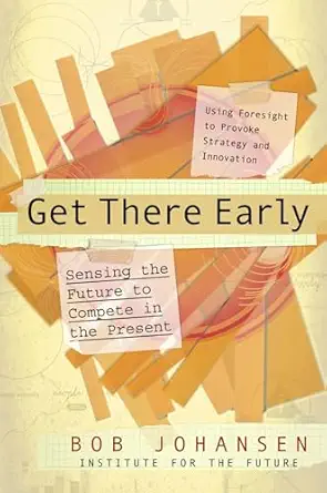 get there early sensing the future to compete in the present 1st edition bob johansen 1576754405,