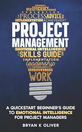 project management a quickstart beginners guide to emotional intelligence for project managers 1st edition