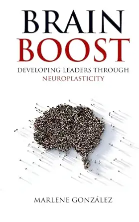 brain boost developing leaders through neuroplasticity 1st edition marlene gonzalez 1956253092, 978-1956253092