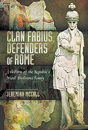 clan fabius defenders of rome a history of the republics most illustrious family 1st edition jeremiah mccall