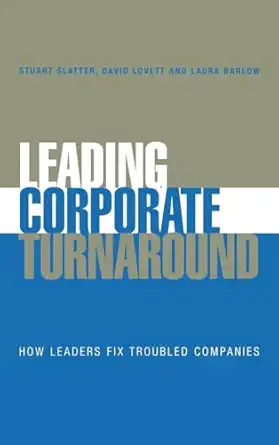 leading corporate turnaround how leaders fix troubled companies 1st edition stuart slatter ,david lovett