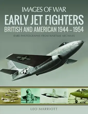 early jet fighters british and american 1944 1954 1st edition leo marriott 1526727773, 978-1526727770