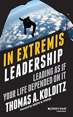 in extremis leadership leading as if your life depended on it 1st edition thomas a kolditz ,joseph w pfeifer