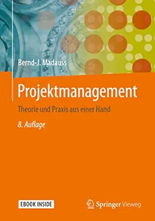projektmanagement theorie und praxis aus einer hand 1st edition bernd j madauss 3662593831, 978-3662593837