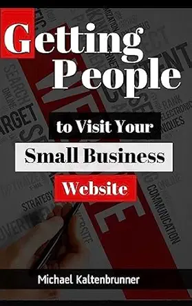 getting people to visit your small business website 1st edition michael kaltenbrunner 1517160421,
