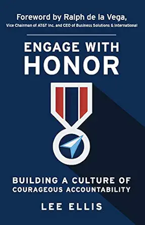 engage with honor building a culture of courageous accountability 1st edition lee ellis 0983879370,