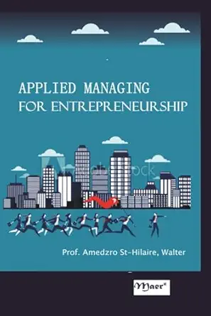 applied managing for entrepreneurship 1st edition prof walter amedzro st hilaire 1998145166, 978-1998145164