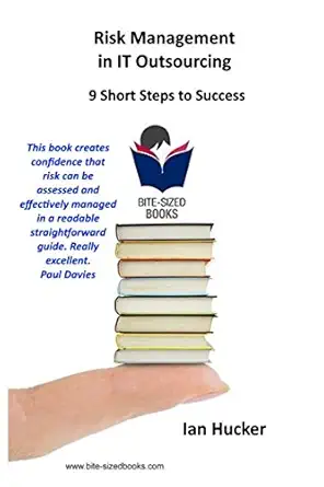 risk management in it outsourcing 9 short steps to success 1st edition ian hucker 1521192243, 978-1521192245