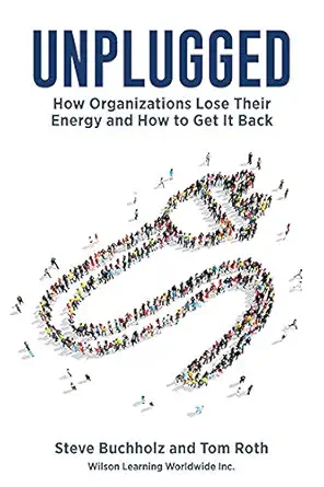 unplugged how organizations lose their energy and how to get it back 1st edition steve buchholz ,tom roth