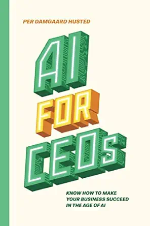 ai for ceos know how to make your business succeed in the age of ai 1st edition mr per damgaard husted
