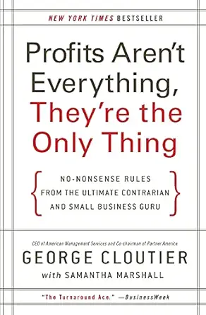 profits arent everything theyre the only thing no nonsense rules from the ultimate contrarian and small