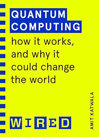 quantum computing how it works and how it could change the world 1st edition amit katwala ,wired 1847943268,
