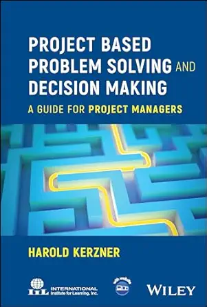 project based problem solving and decision making a guide for project managers 1st edition harold kerzner