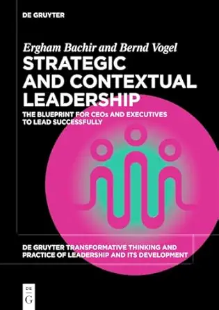 strategic contextual leadership the blueprint for ceos and executives to master the art of leadership in