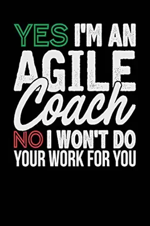 yes im an agile coach no i wont do your work for you black white and green design blank college ruled line