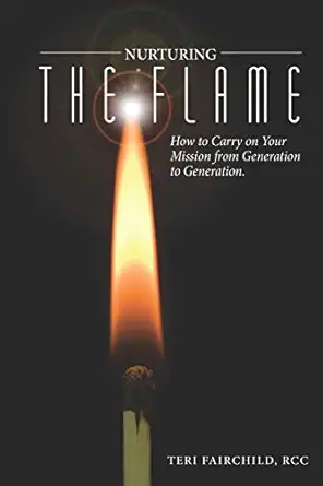 nurturing the flame how to carry on your mission from generation to generation 1st edition teri fairchild,