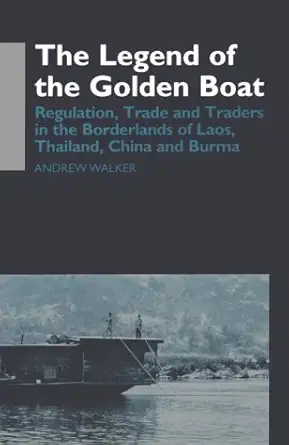 the legend of the golden boat regulation trade and traders in the borderlands of laos thailand china and