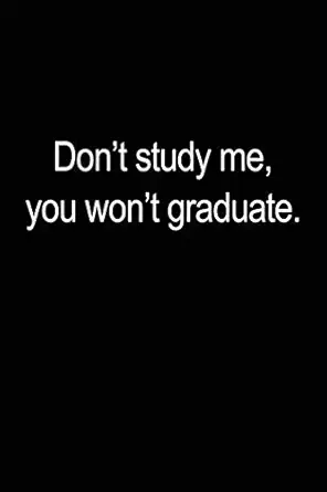 dont study me you wont graduate elegant blank lined journal notebook great gift for students inspirational
