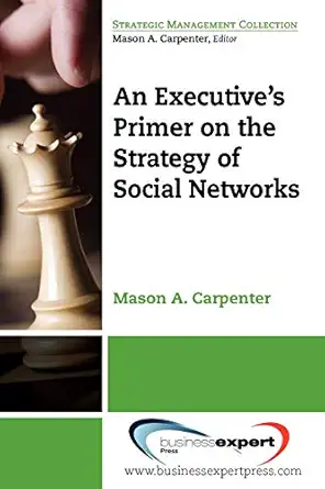 an executives primer on the strategy of social networks 1st edition mason carpenter 160649029x, 978-1606490297