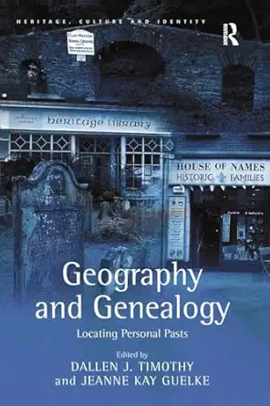 geography and genealogy locating personal pasts 1st edition jeanne kay guelke ,dallen j timothy 1138266116,