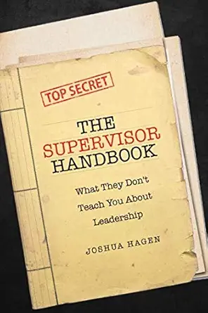 the supervisor handbook what they dont teach you about leadership 1st edition joshua hagen 1718067909,