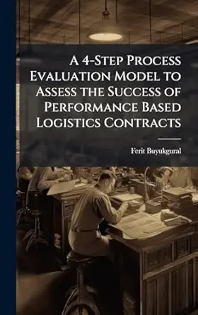 a 4 step process evaluation model to assess the success of performance based logistics contracts 1st edition