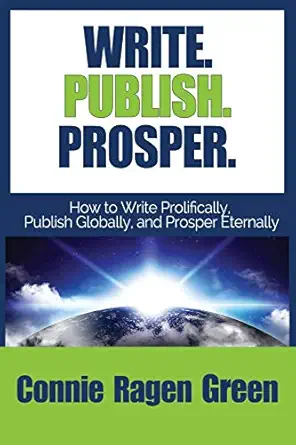 write publish prosper how to write prolifically publish globally and prosper eternally 1st edition connie