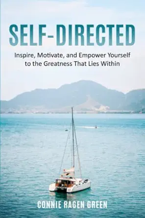 self directed inspire motivate and empower yourself to the greatness that lies within 1st edition connie