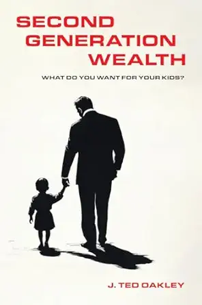 second generation wealth what do you want for your kids 1st edition j ted oakley 1966629168, 978-1966629160