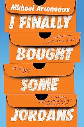 i finally bought some jordans essays 1st edition michael arceneaux 0063140411, 978-0063140417