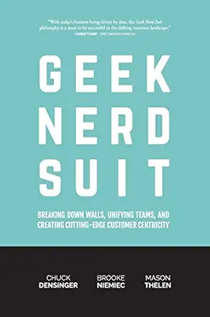 geek nerd suit breaking down walls unifying teams and creating cutting edge customer centricity 1st edition