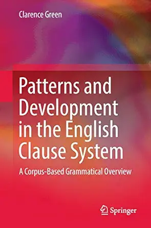 patterns and development in the english clause system a corpus based grammatical overview 1st edition