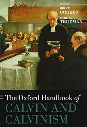 the oxford handbook of calvin and calvinism 1st edition bruce gordon ,carl r trueman 0198728816,