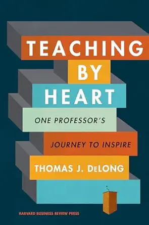 teaching by heart one professors journey to inspire 1st edition thomas j delong 1633698521, 978-1633698529