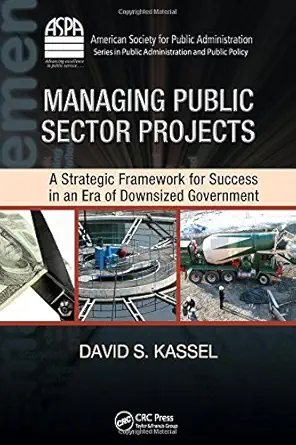 managing public sector projects a strategic framework for success in an era of downsized government 1st