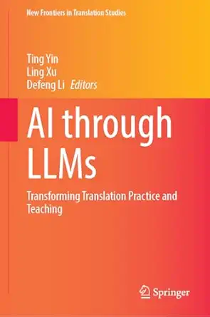 ai through llms transforming translation practice and teaching 1st edition ting yin ,ling xu ,defeng li