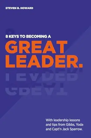 8 keys to becoming a great leader with leadership lessons and tips from gibbs yoda and captn jack sparrow 1st