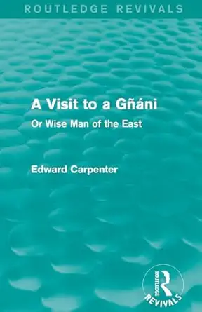 a visit to a ga a ni or wise man of the east 1st edition edward carpenter 1138184551, 978-1138184558