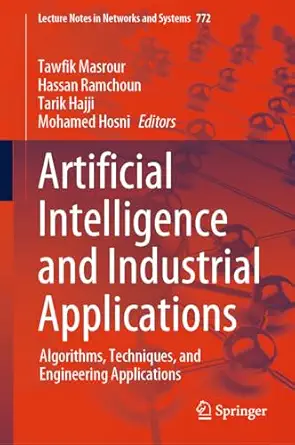 artificial intelligence and industrial applications algorithms techniques and engineering applications 1st