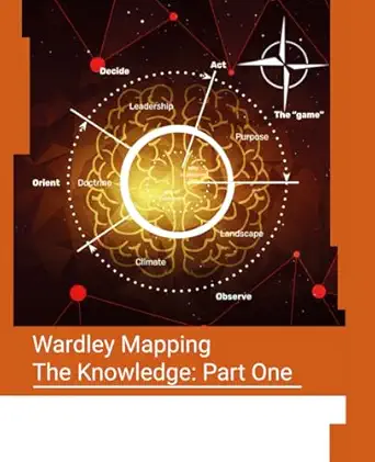 wardley mapping the knowledge part one topographical intelligence in business 1st edition simon wardley ,mark