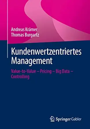 kundenwertzentriertes management value to value a pricing a big data a controlling 1st edition andreas kra