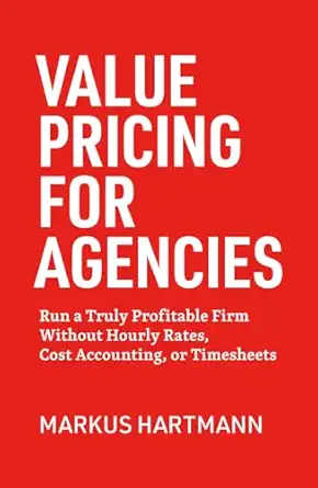 value pricing for agencies run a truly profitable firm without hourly rates cost accounting or timesheets 1st