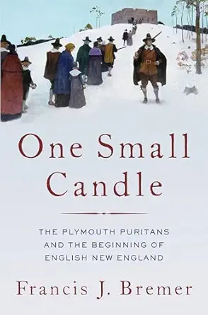 one small candle the plymouth puritans and the beginning of english new england 1st edition francis j bremer