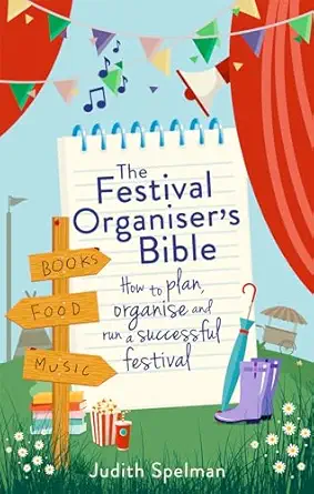 the festival organisers bible how to plan organise and run a successful festival 1st edition judith spelman