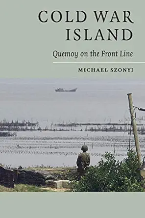 cold war island quemoy on the front line 1st edition michael szonyi 0521726409, 978-0521726405