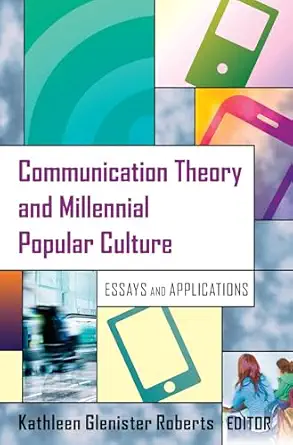 communication theory and millennial popular culture essays and applications 1st edition kathleen glenister