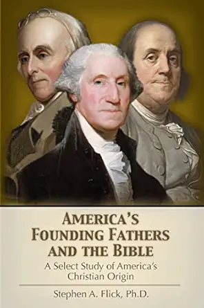 americas founding fathers and the bible a select study of americas christian origin 1st edition stephen a