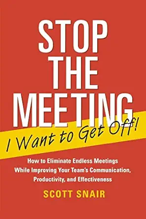 stop the meeting i want to get off how to eliminate endless meetings while improving your teams communication