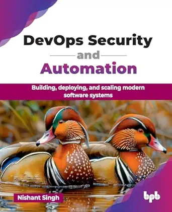 devops security and automation building deploying and scaling modern software systems 1st edition nishant