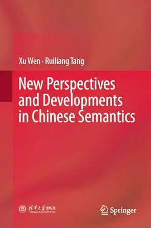new perspectives and developments in chinese semantics 1st edition xu wen ,ruiliang tang 981951729x,